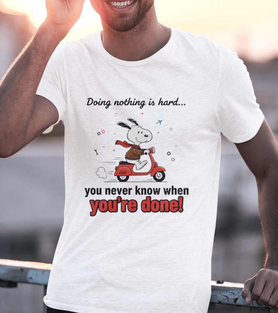 Snoopy Riding Red Scooter Doing Nothing Is Hard You Never Know When You’re Done T-Shirt