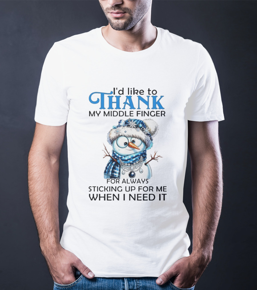 Snowman Thank My Middle Finger Sticking Up For Me When I Need It T-Shirt