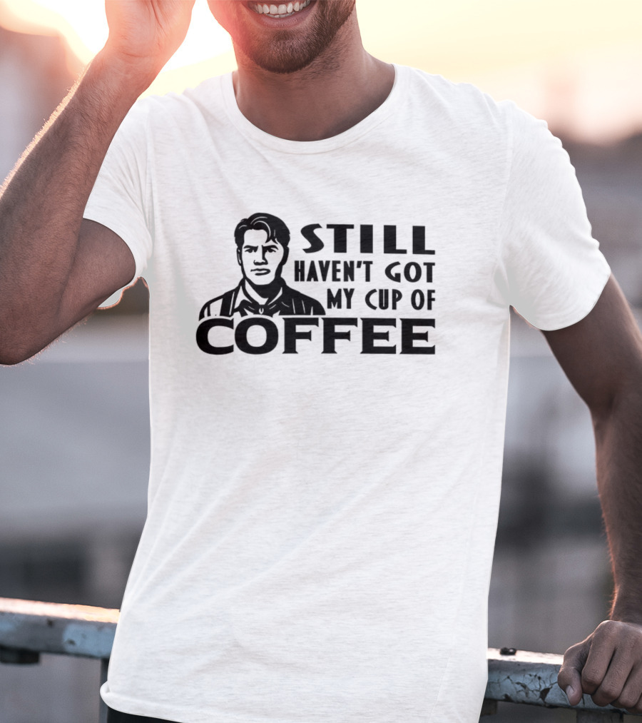 Still Haven’t Got My Cup Of Coffee Roy Kent Meme T-Shirt