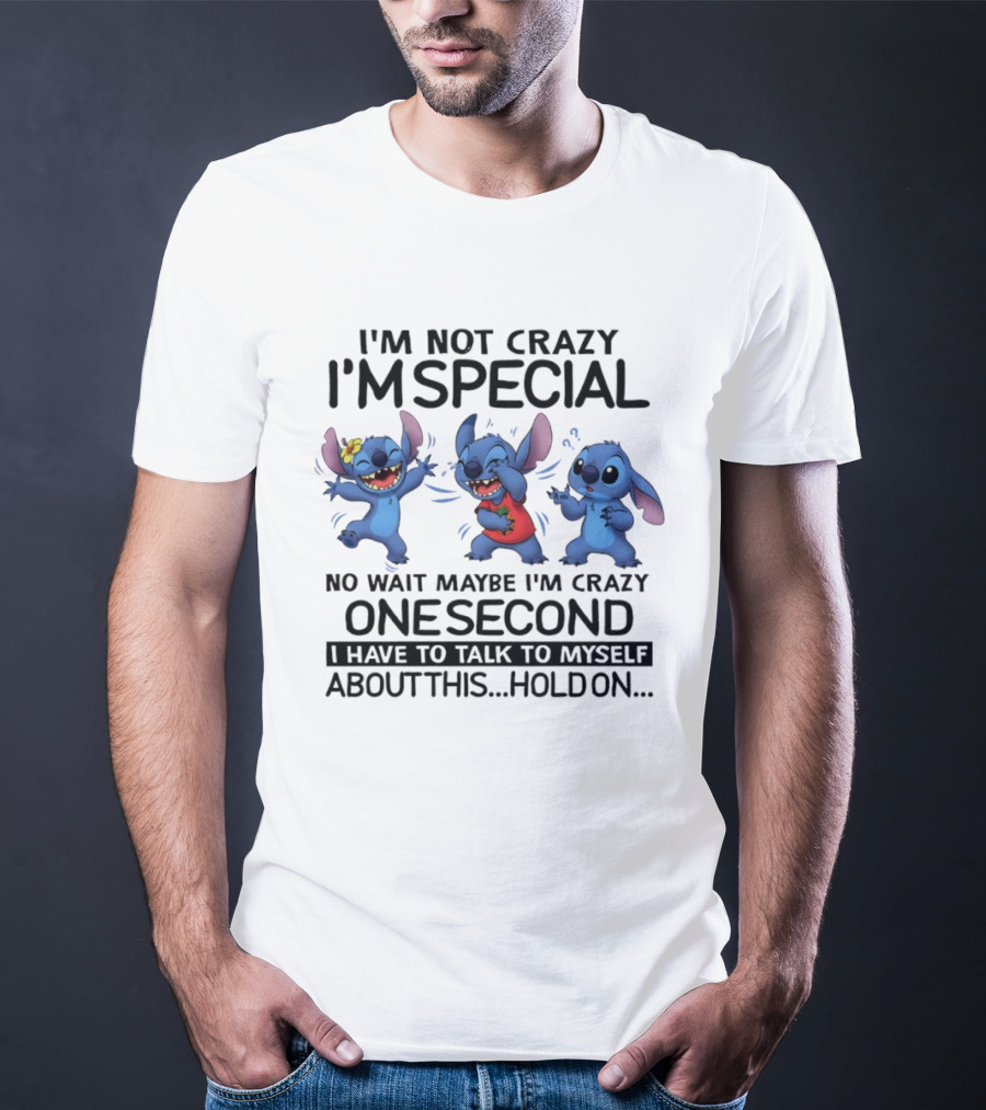 Stitch I'm Not Crazy I'm Special Maybe I'm Crazy One Second Talk To Myself Hold On T-Shirt