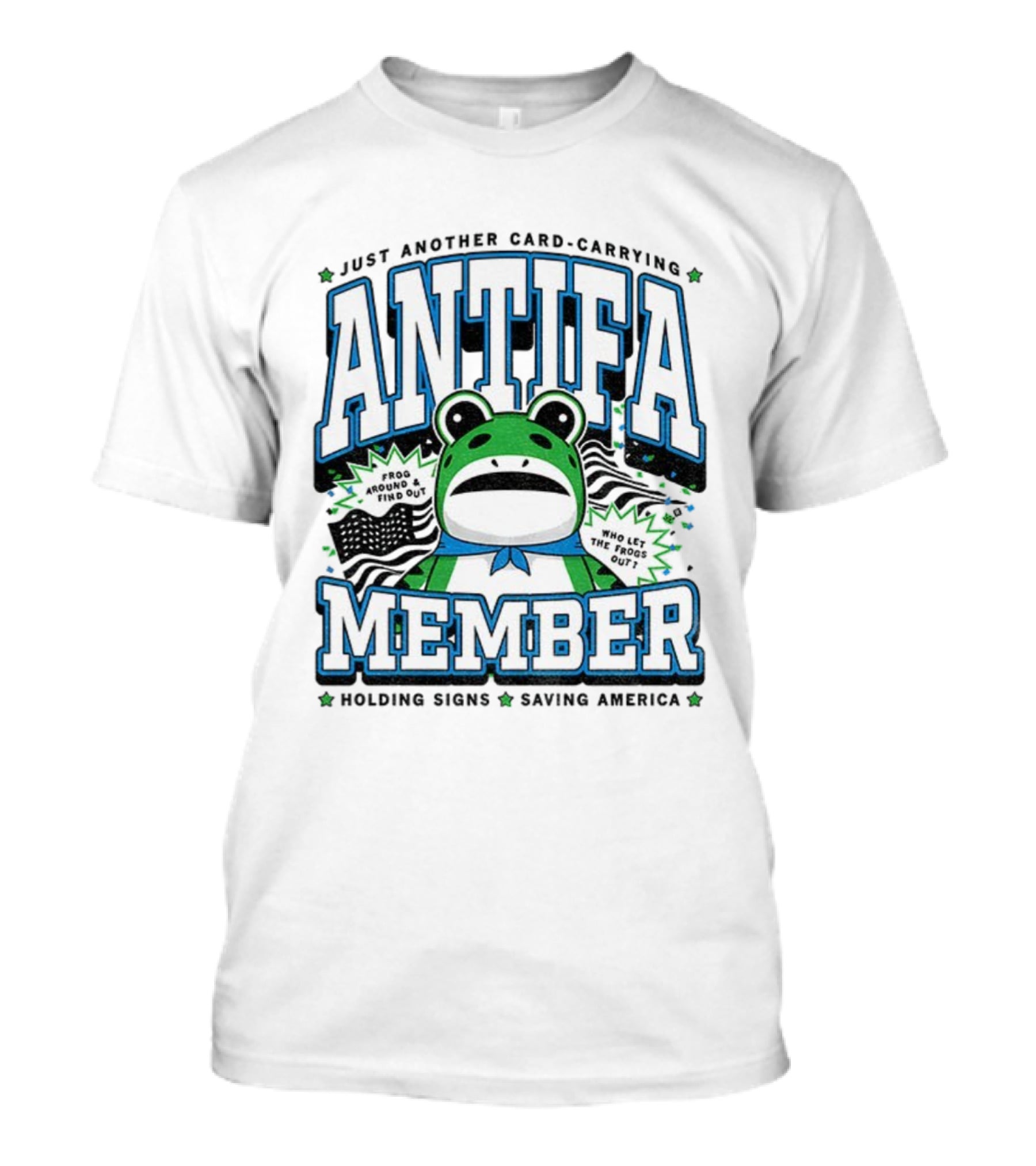 Just Another Card Carrying Antifa Member Frog Around And Find Out Who Let The Frogs Out Holding Signs Saving America T-Shirt