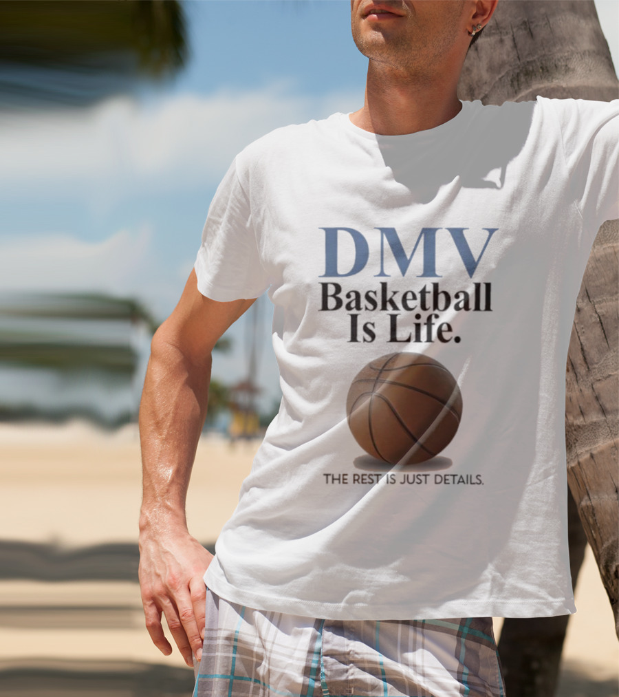 DMV Basketball Is Life The Rest Is Just Details With Basketball T-Shirt