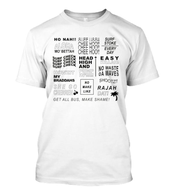 Local Motion Hawaii No Make Like Chee Hoo Surf Check Mo Betta Shootz Rajah No Waste Da Waves T-Shirt