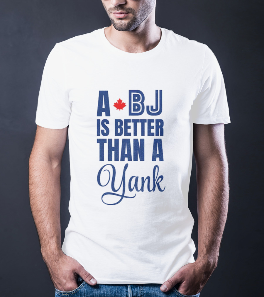 Toronto Blue Jays BJ Is Better Than A Yank Maple Leaf T-Shirt