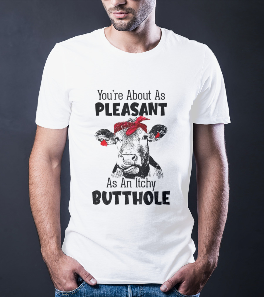 You’re About As Pleasant As An Itchy Butthole Cow With Red Bandana T-Shirt