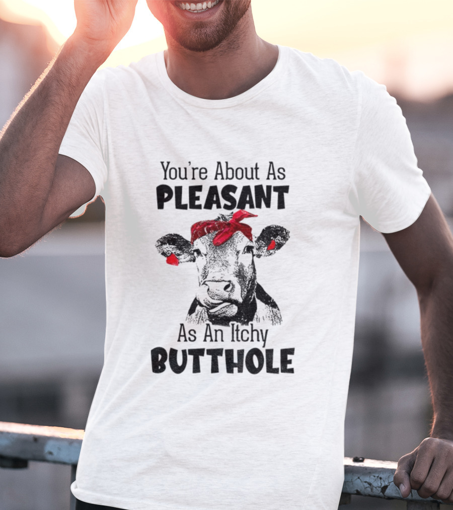You’re About As Pleasant As An Itchy Butthole Cow With Red Bandana T-Shirt
