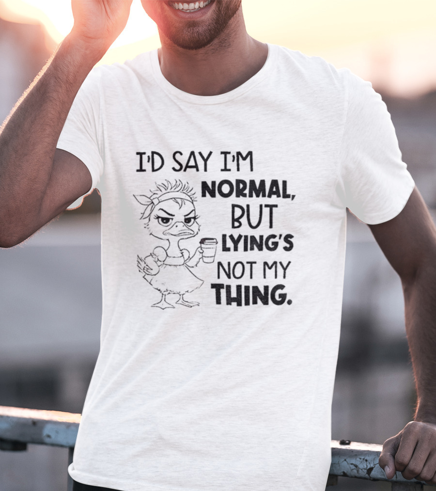 I'D Say I'M Normal, But Lying's Not My Thing Duck Lady Graphic T-Shirt