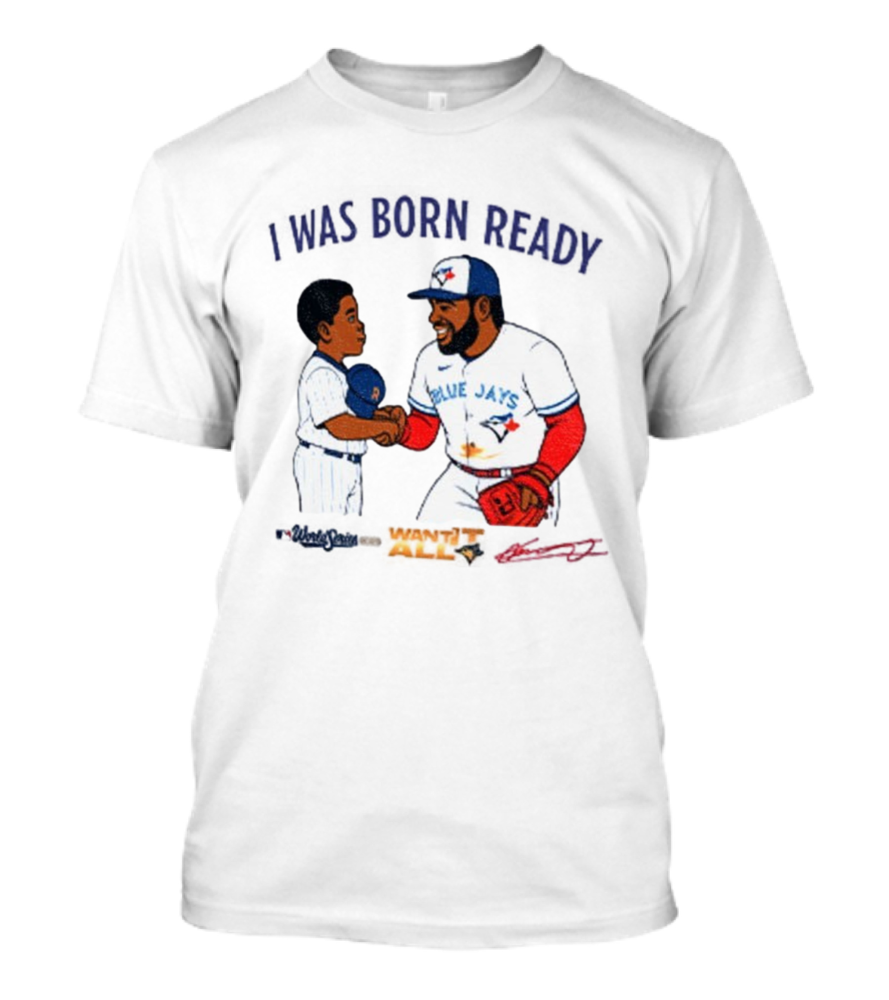 Vladdy Baby Toronto Blue Jays Vladimir Guerrero Jr I Was Born Ready Signature T-Shirt
