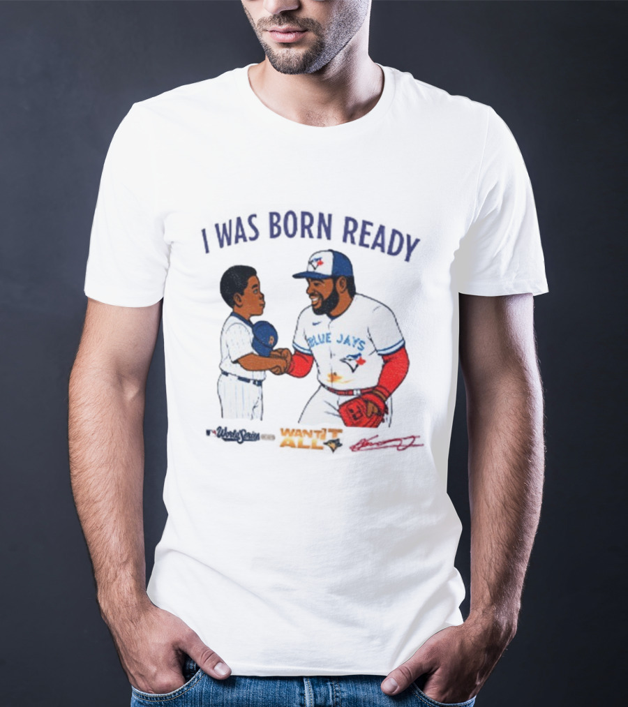 Vladdy Baby Toronto Blue Jays Vladimir Guerrero Jr I Was Born Ready Signature T-Shirt