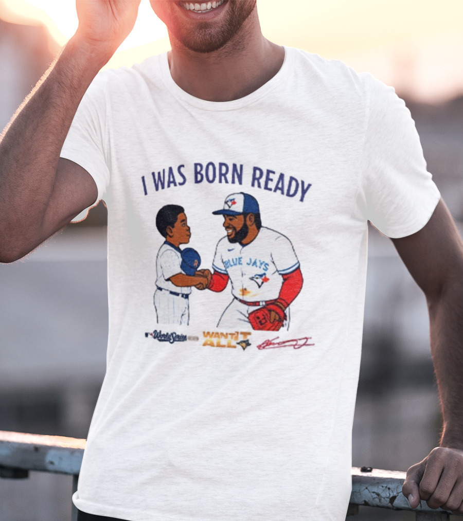 Vladdy Baby Toronto Blue Jays Vladimir Guerrero Jr I Was Born Ready Signature T-Shirt
