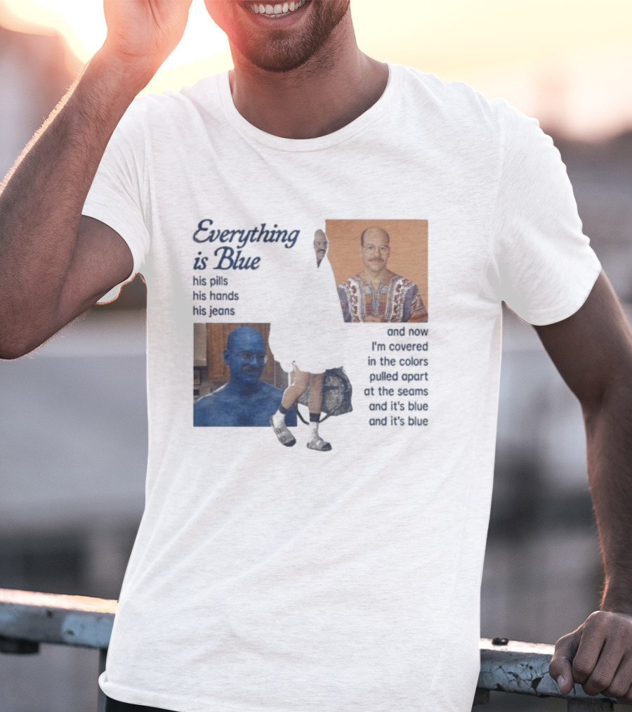 Tobias Funke David Cross Everything Is Blue Covered In The Colors Pulled Apart At The Seams T-Shirt