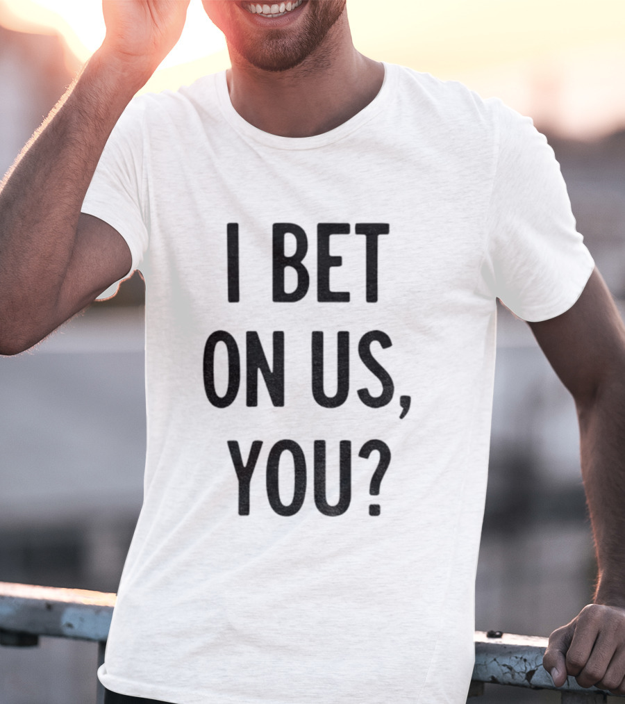 Toronto Blue Jays I Bet On Us You T-Shirt