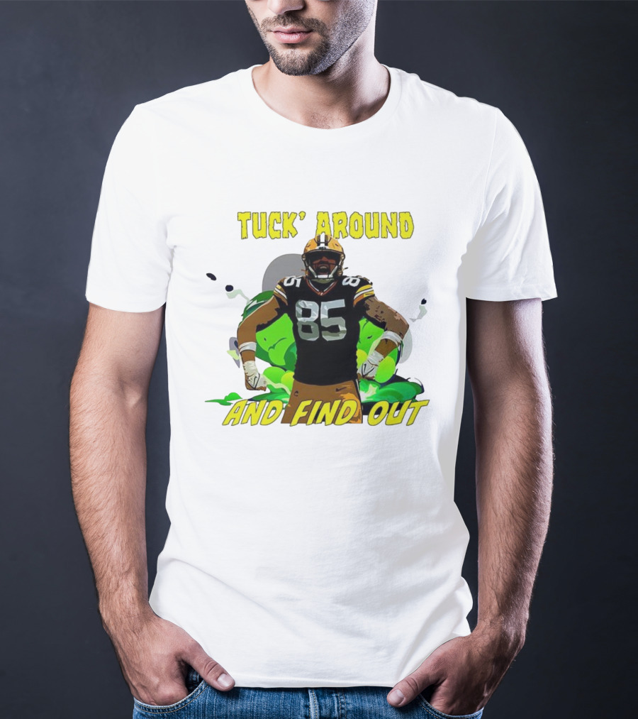 Tuck Around And Find Out Green Bay Packers NFL 85 T-Shirt