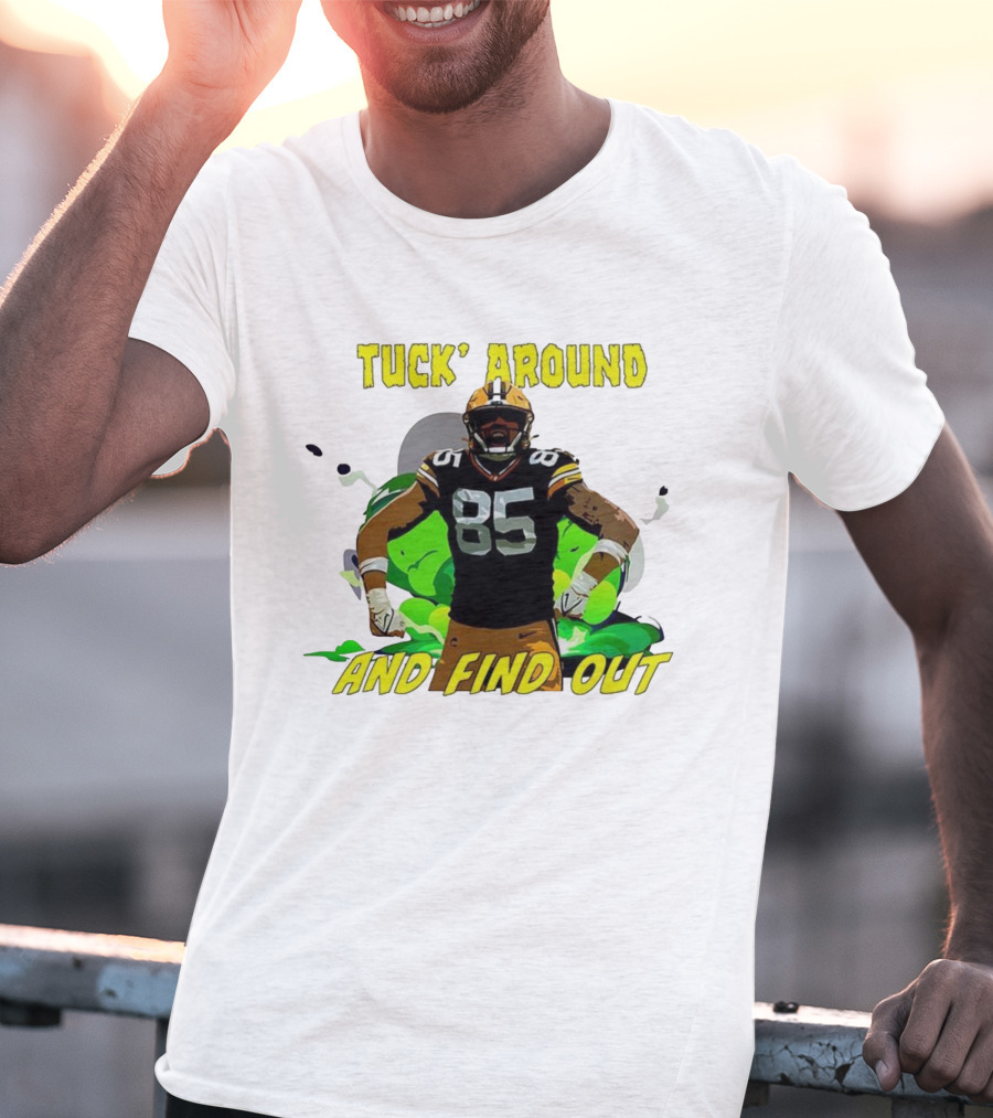 Tuck Around And Find Out Green Bay Packers NFL 85 T-Shirt