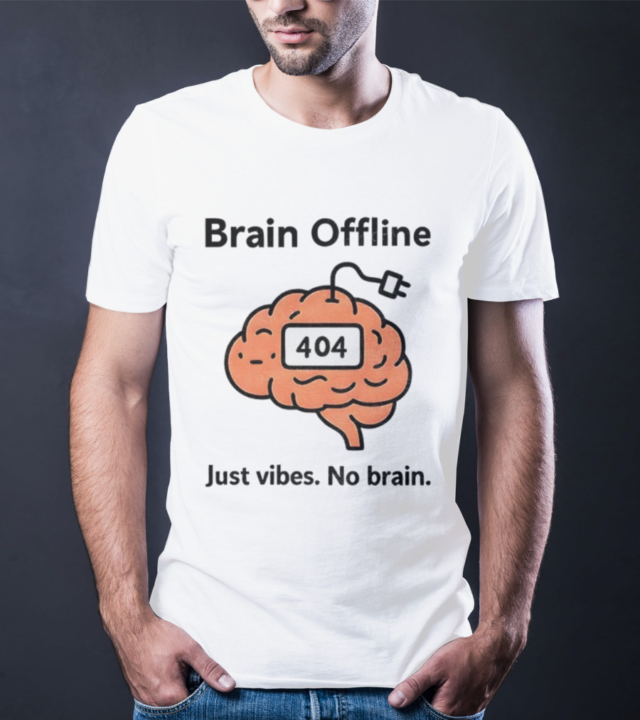 Brain Offline 404 Just Vibes No Brain T-Shirt