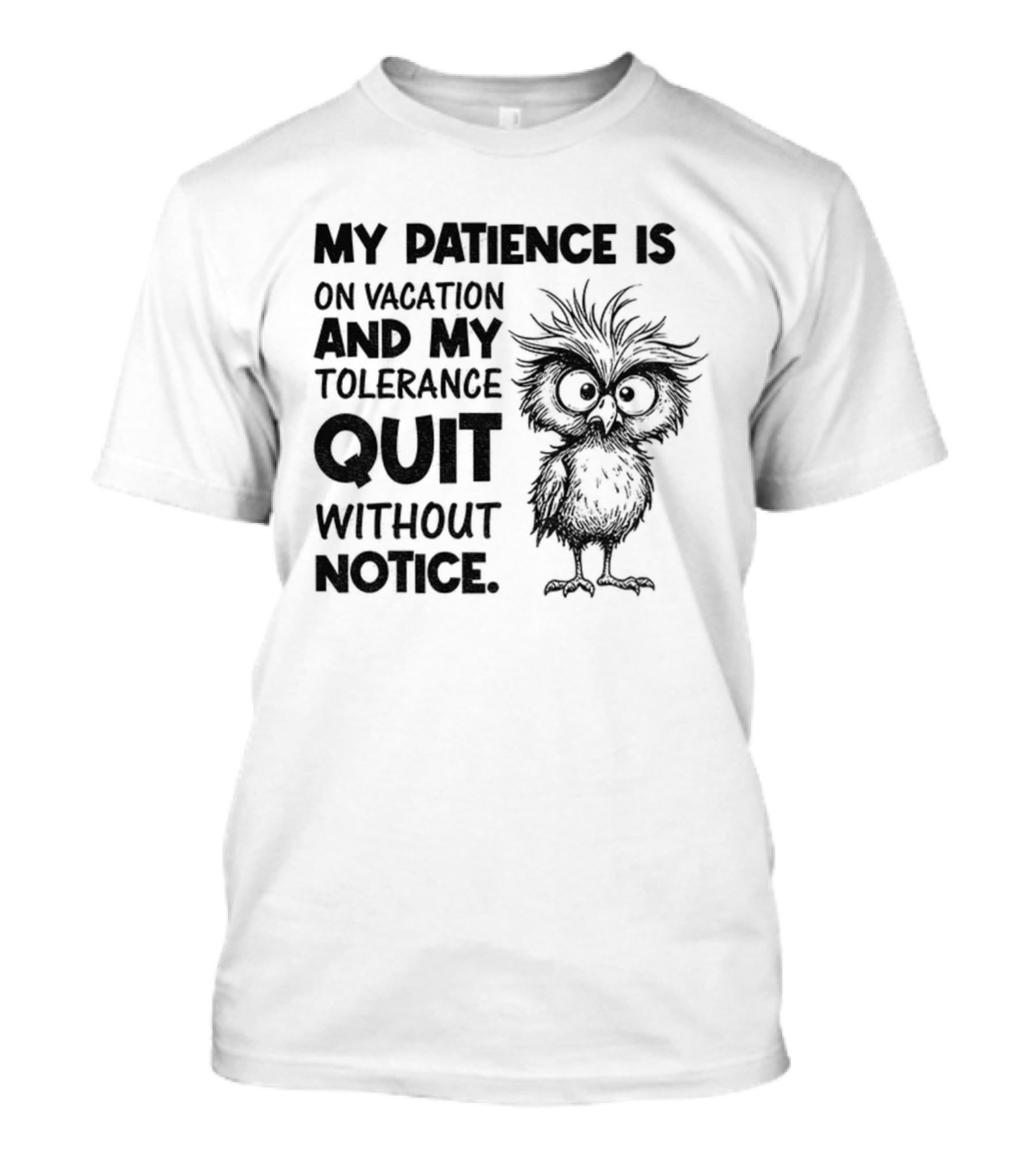 My Patience Is On Vacation My Tolerance Quit Without Notice Owl T-Shirt