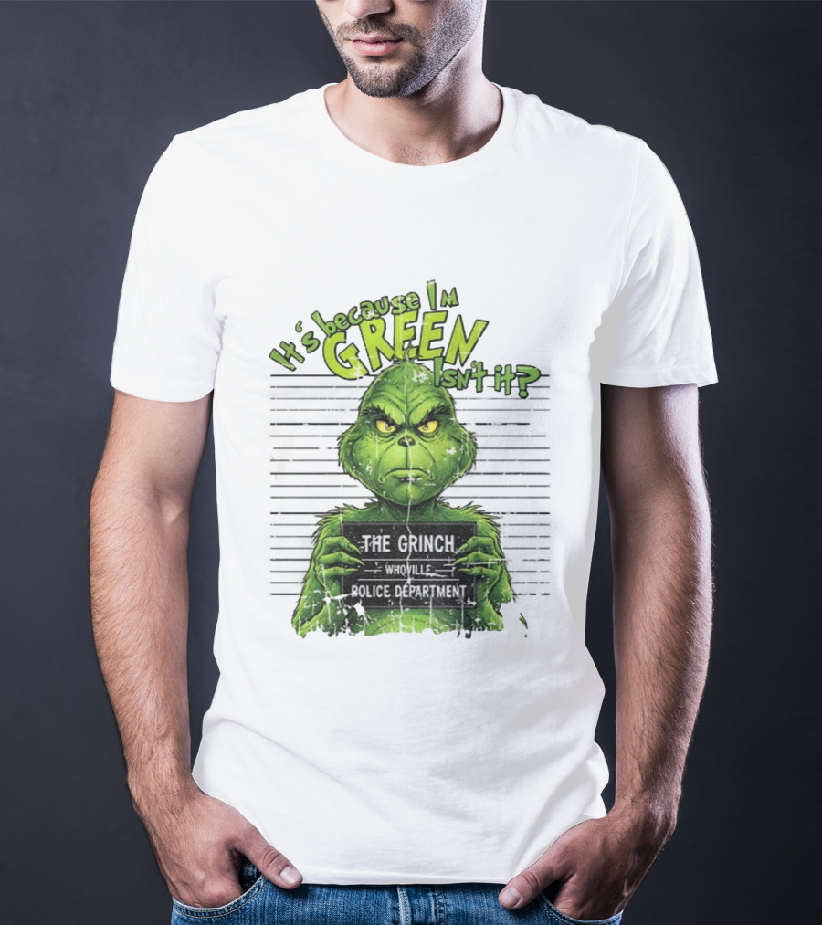 It’s Because I’m Green Isn’t It The Grinch Whoville Police Department Merry Christmas 2025 T-Shirt