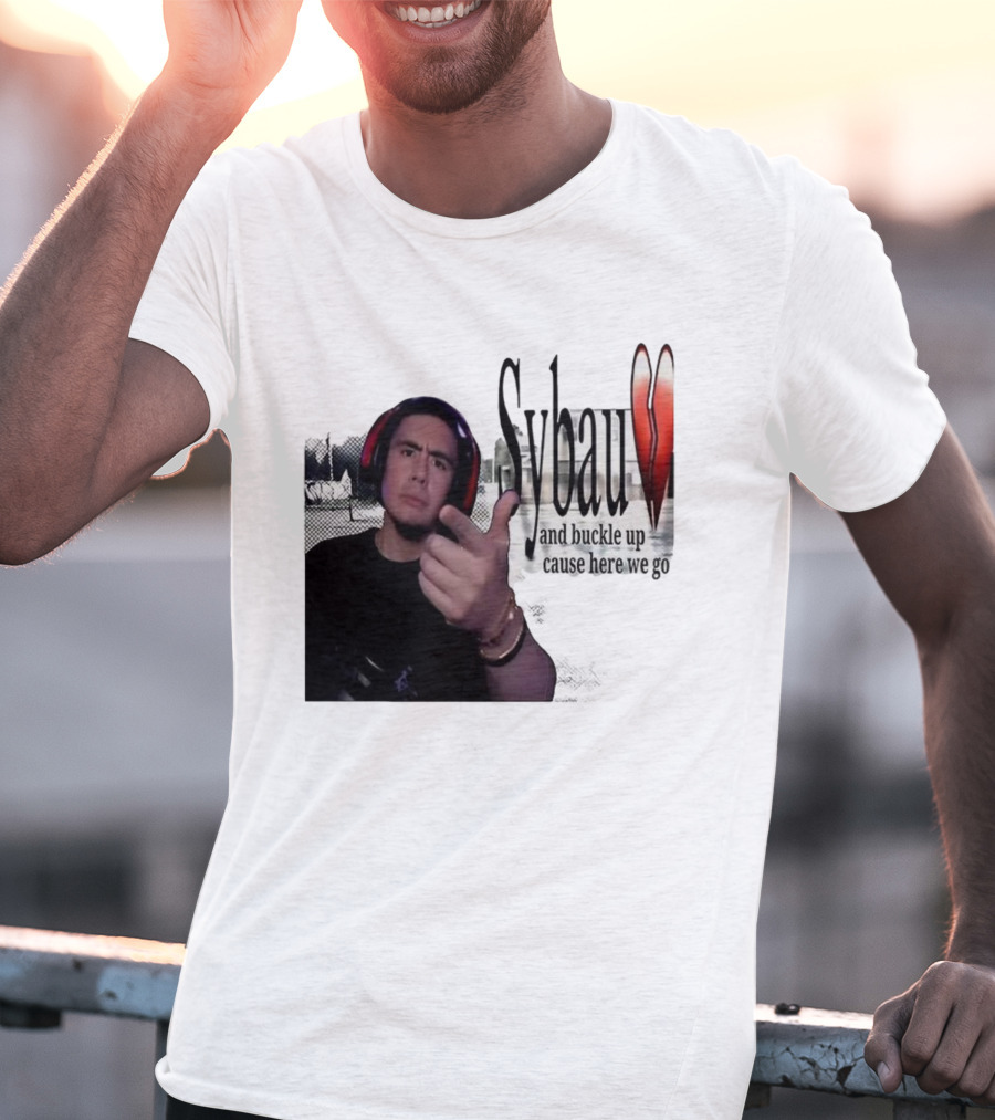 Sybau And Buckle Up Cause Here We Go Text With Hand Gesture And Headphones T-Shirt