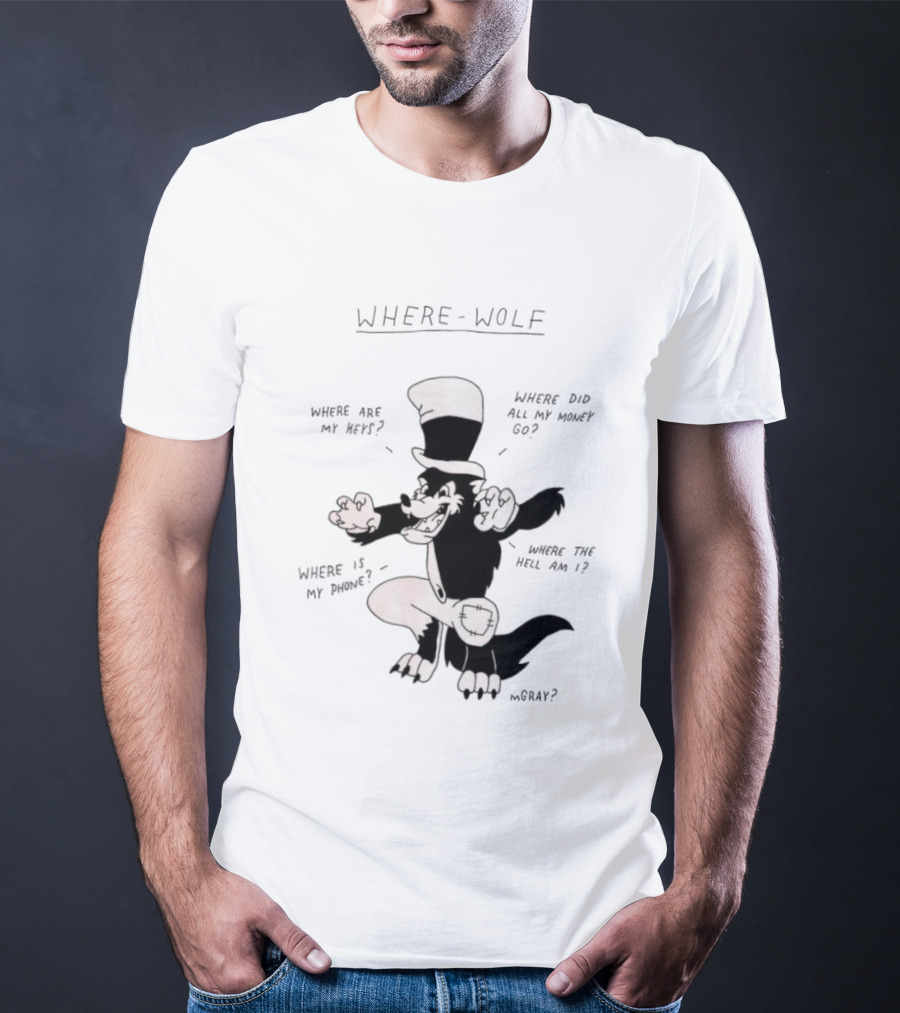 Where Wolf Where Are My Keys Where Did All My Money Go Where Is My Phone T-Shirt