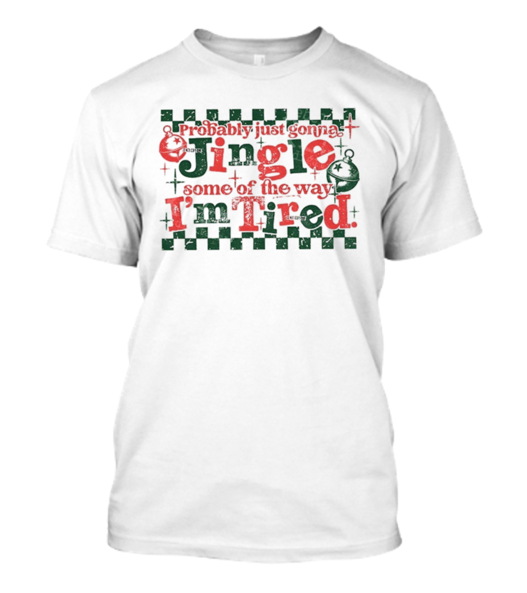 Probably Just Gonna Jingle Some Of The Way I'm Tired Funny Christmas Plaid Red Green Bells T-Shirt