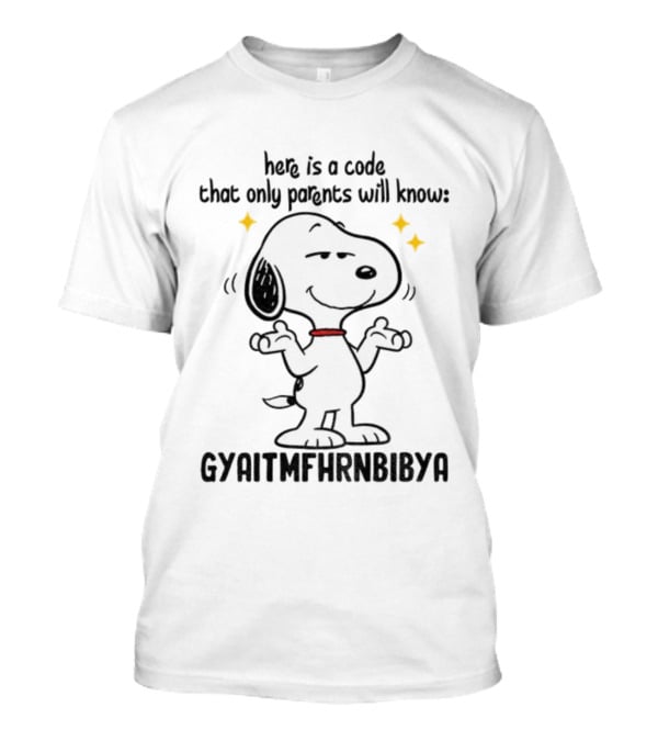 Snoopy Here Is A Code That Only Parents Will Know Gyaitmfhrnbibya T-Shirt