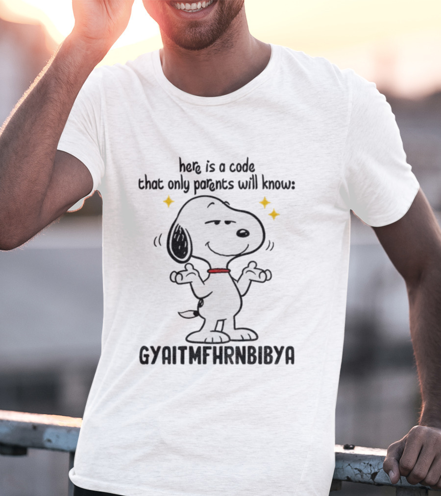 Snoopy Here Is A Code That Only Parents Will Know Gyaitmfhrnbibya T-Shirt