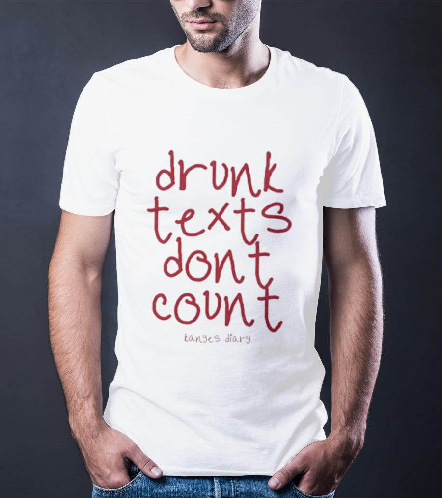 Drunk Texts Dont Count Kanye's Diary 2025 T-Shirt