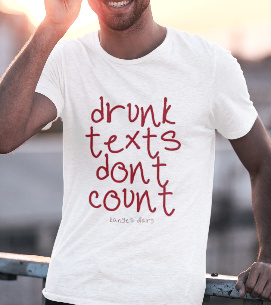 Drunk Texts Dont Count Kanye's Diary 2025 T-Shirt