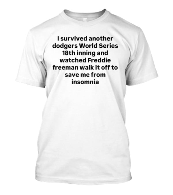 I Survived Another Dodgers World Series 18th Inning Ed Freddie Freeman Walk Off Save Me From Insomnia T-Shirt