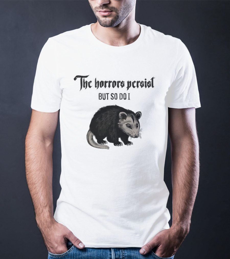The Horrors Persist Opossum Resilience T-Shirt