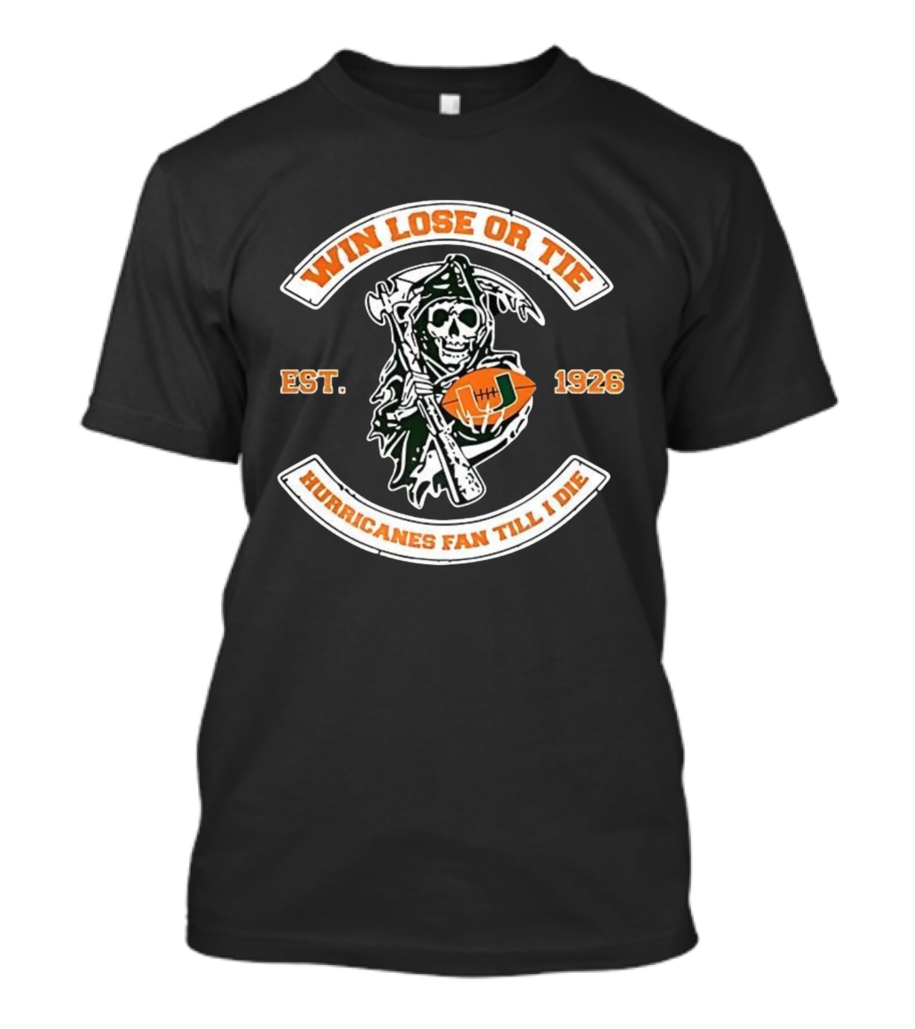 Win Lose Or Tie Grim Reaper Miami Hurricanes Fan Till I Die Est 1926 T-Shirt