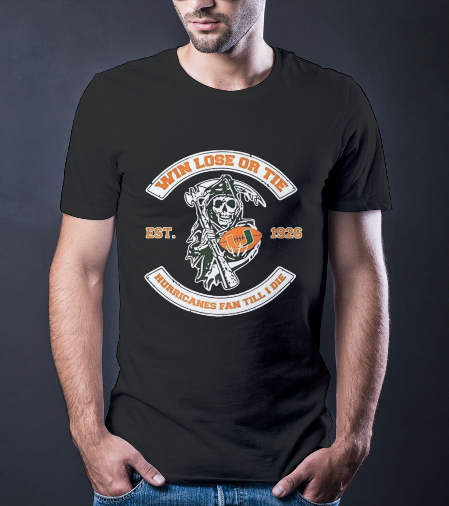 Win Lose Or Tie Grim Reaper Miami Hurricanes Fan Till I Die Est 1926 T-Shirt