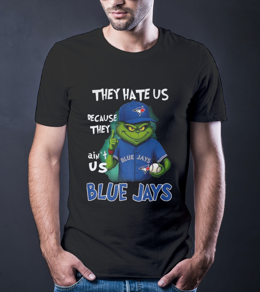 They Hate Us Because They Ain't Us Blue Jays Grinch Christmas T-Shirt