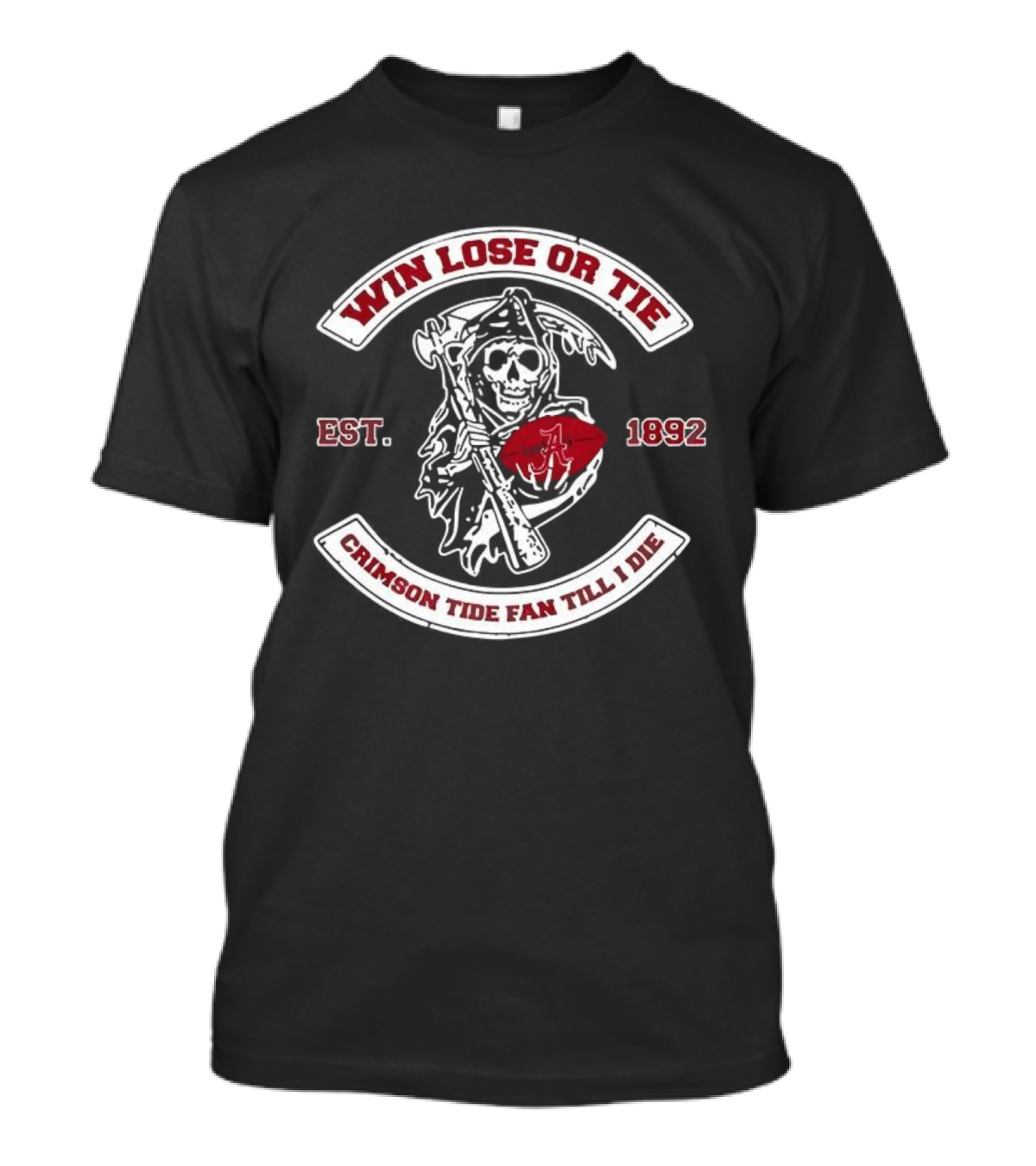 Win Lose Or Tie Crimson Tide Fan Till I Die Est 1892 Grim Reaper T-Shirt