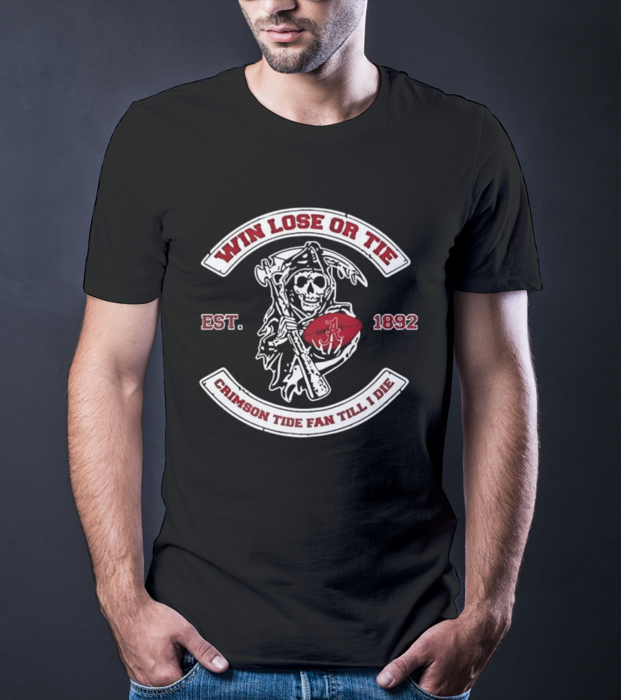 Win Lose Or Tie Crimson Tide Fan Till I Die Est 1892 Grim Reaper T-Shirt