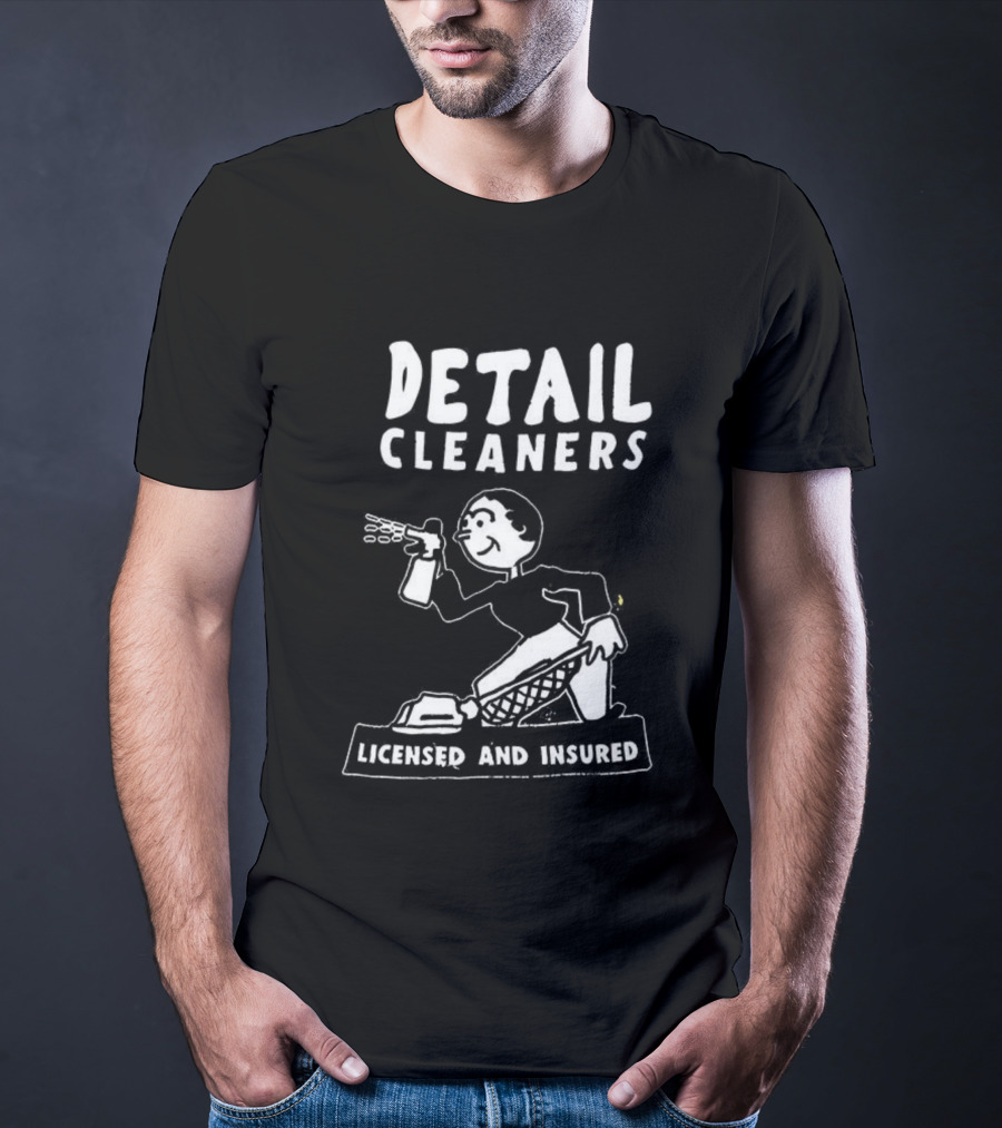 Detail Cleaners Licensed And Insured Professional Cleaning Service T-Shirt