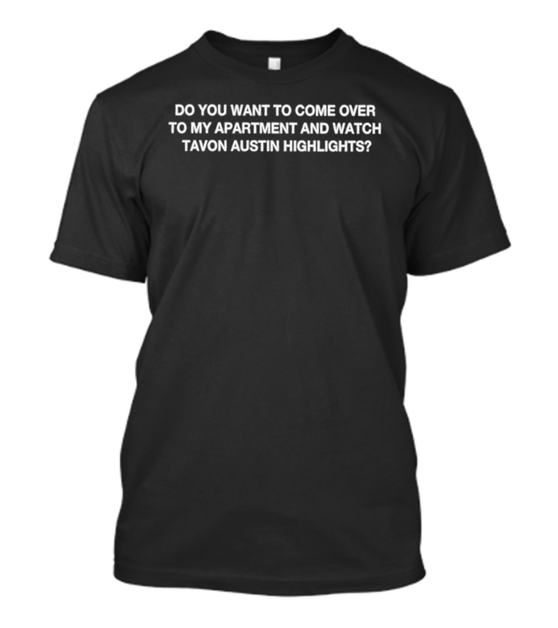 Do You Want To Come Over To My Apartment And Tavon Austin Highlights? T-Shirt
