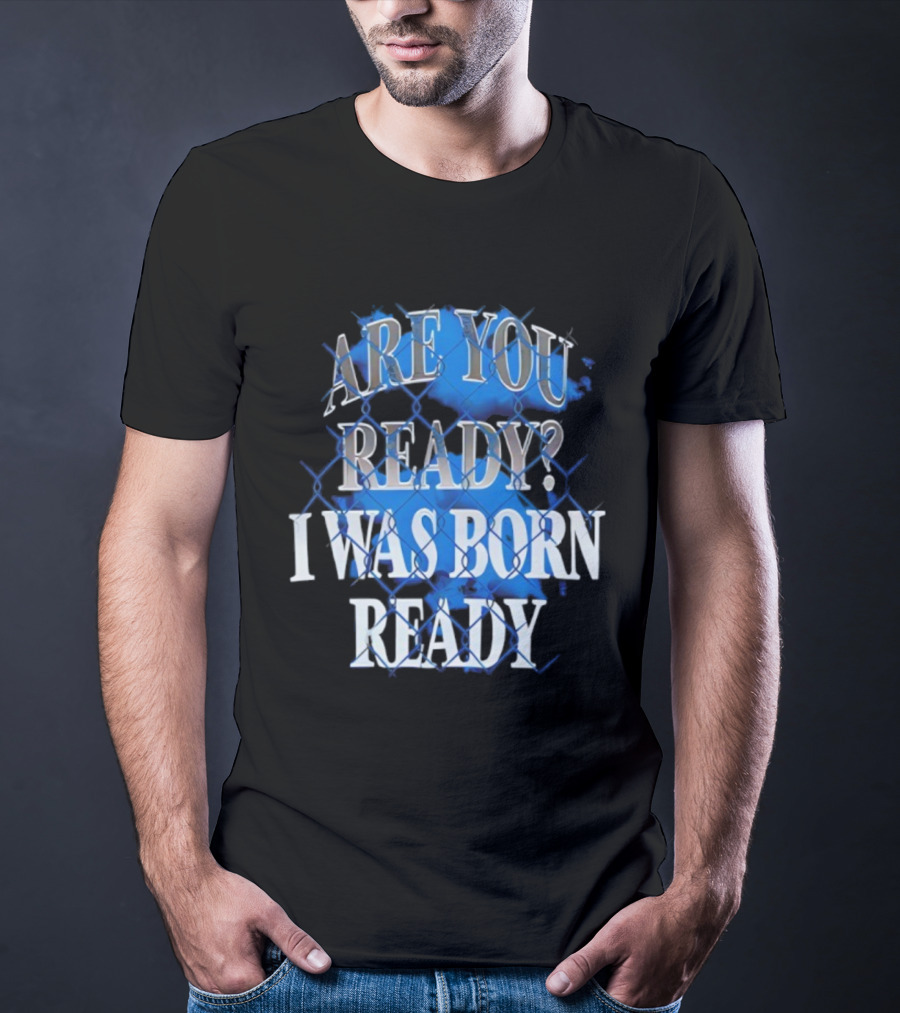 Toronto Blue Jays Are You Ready I Was Born Ready MLB Baseball T-Shirt