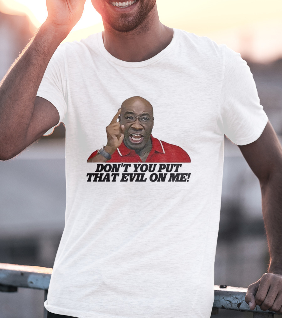 Don't You Put That Evil On Me Man In Red Polo T-Shirt