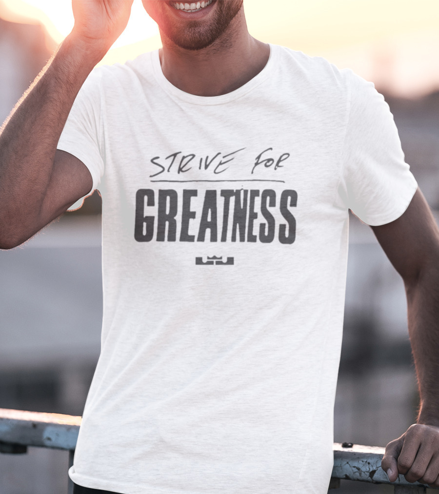 LeBron James Strive For Greatness Nike Collaboration T-Shirt