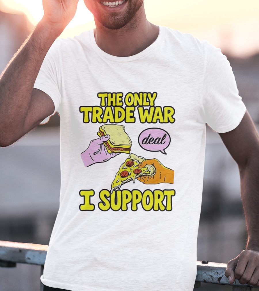 The Only Trade War I Support Sandwich And Pizza Deal T-Shirt