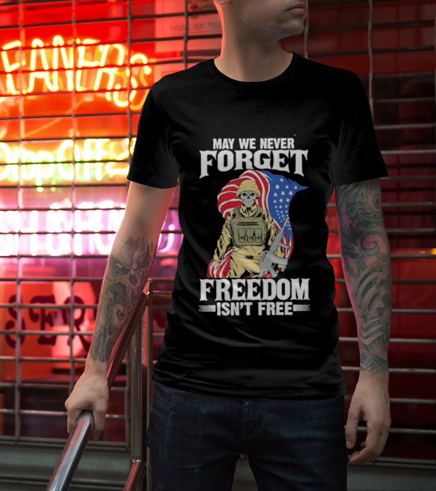May We Never Forget Freedom Isn’t Free Skeleton Soldier American Flag T-Shirt
