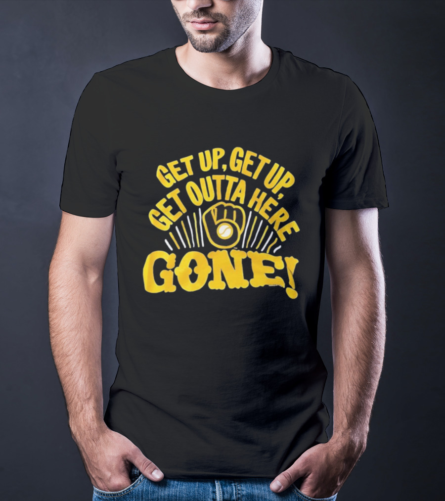 Milwaukee Brewers Get Up Get Up Get Outta Here Gone T-Shirt