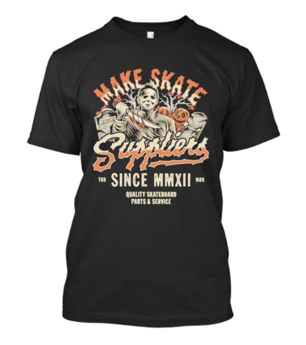 Make Skate Suppliers Michael Myers Quality Skateboard Parts Service Since MMXII T-Shirt