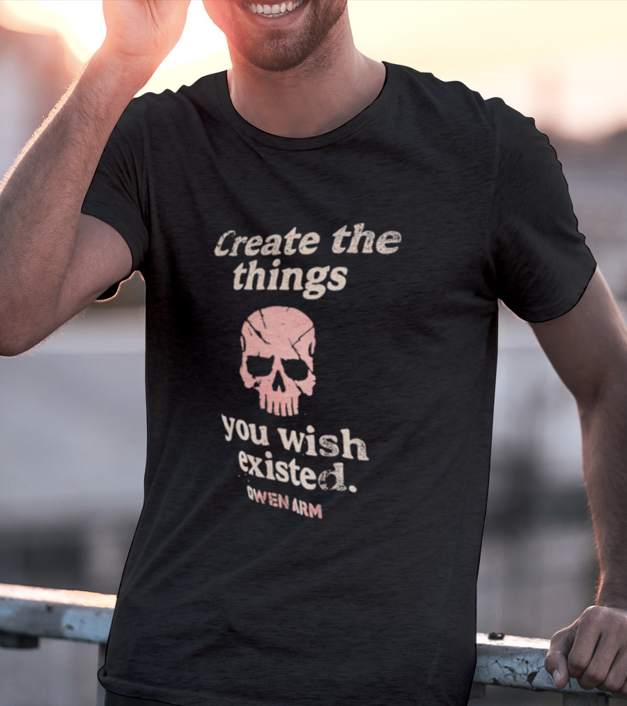 Create The Things You Wish Existed Skull Owen Army T-Shirt
