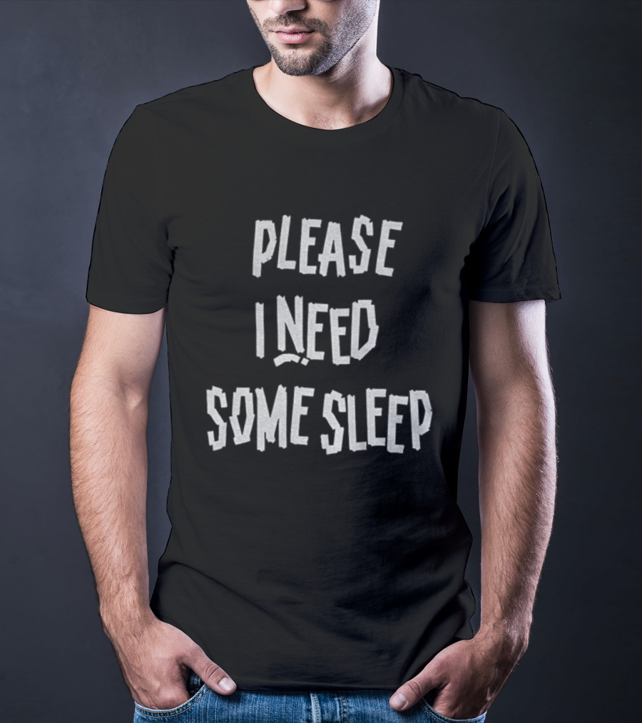 Please I Need Some Sleep Tired Humor Phrase T-Shirt