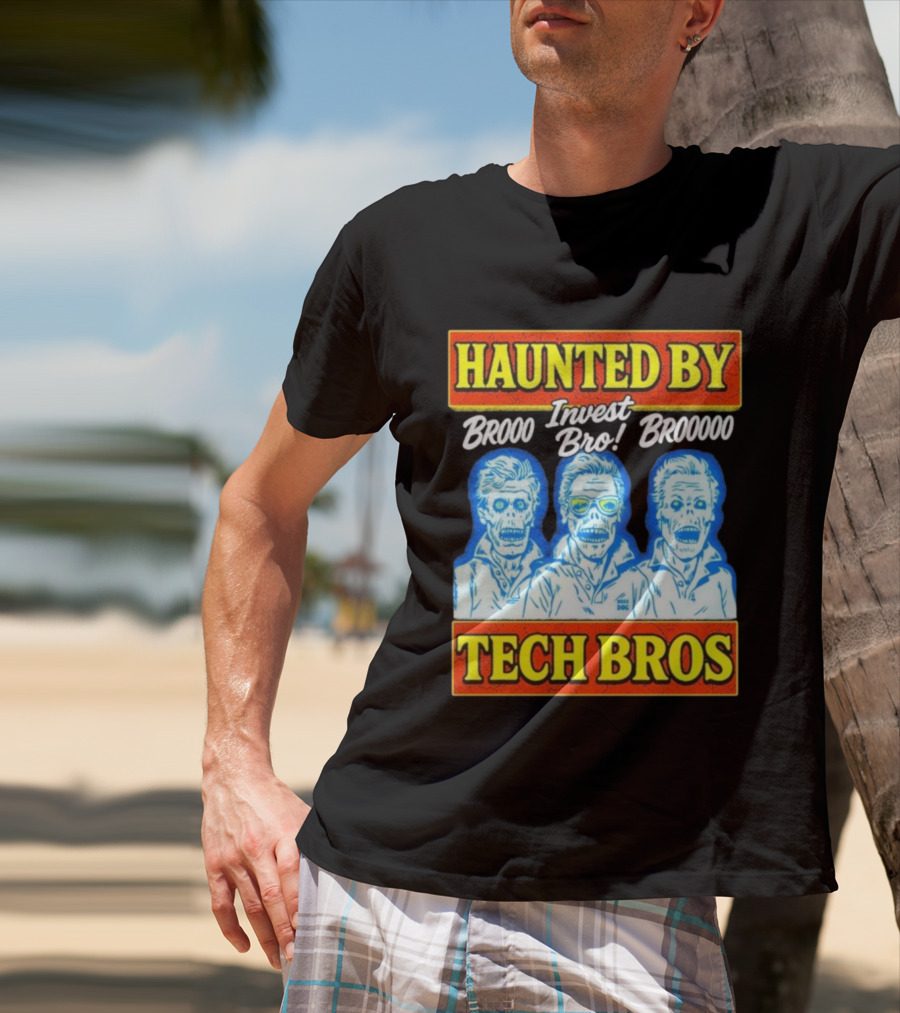 Haunted By Brooo Invest Bro Broooo Tech Bros T-Shirt