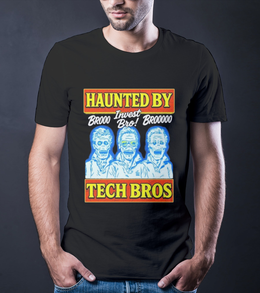 Haunted By Brooo Invest Bro Broooo Tech Bros T-Shirt
