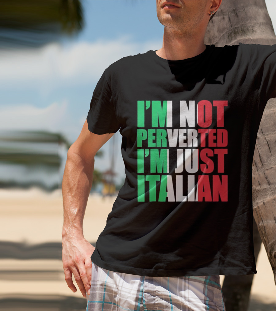 I’m Not Perverted I’m Just Italian Flag Colors Humor T-Shirt