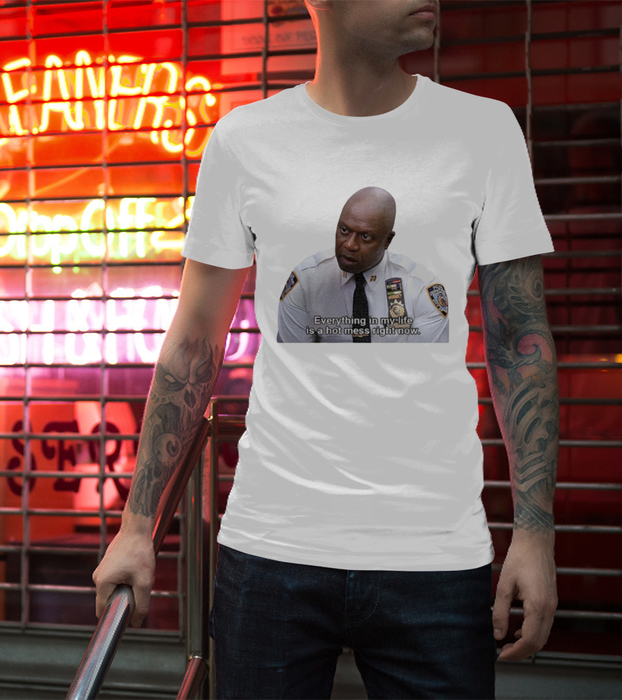 Everything In My Life Is A Hot Mess Right Now Police Department Uniformmed Person T-Shirt